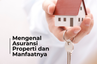 Mengenal Asuransi Properti dan Manfaatnya