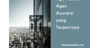 Tips Memilih Agen Asuransi yang Terpercaya