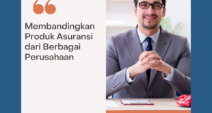 Membandingkan Produk Asuransi dari Berbagai Perusahaan