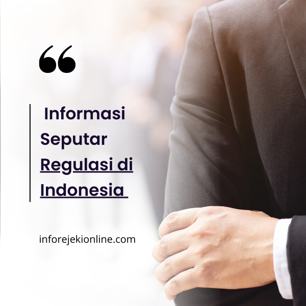 Informasi Seputar Regulasi di Indonesia 