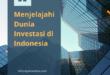 Menjelajahi Dunia Investasi di Indonesia