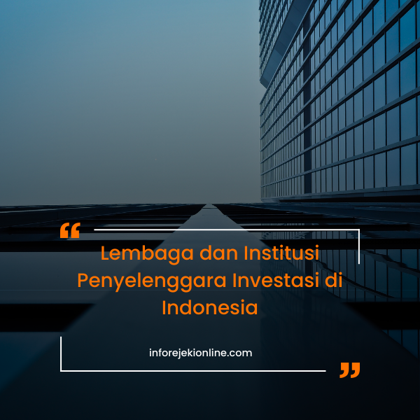 Lembaga dan Institusi Penyelenggara Investasi di Indonesia