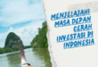 Menjelajahi Masa Depan Cerah Investasi di Indonesia