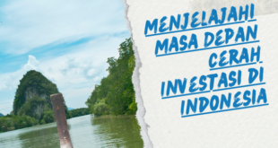 Menjelajahi Masa Depan Cerah Investasi di Indonesia