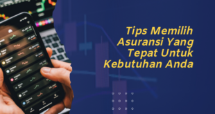 Tips Memilih Asuransi Yang Tepat Untuk Kebutuhan Anda