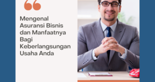 Mengenal Asuransi Bisnis dan Manfaatnya Bagi Keberlangsungan Usaha Anda