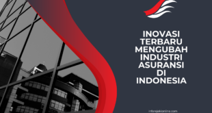 Inovasi Terbaru Mengubah Industri Asuransi di Indonesia