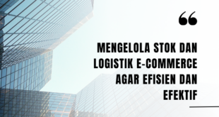 Mengelola Stok dan Logistik E-commerce agar Efisien dan Efektif