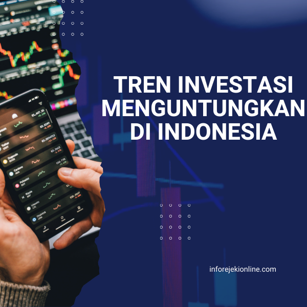 Tren Investasi Menguntungkan di Indonesia