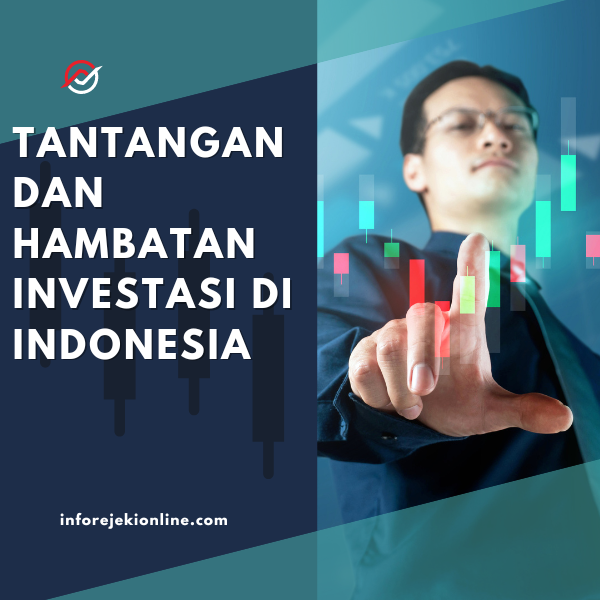 Tantangan dan Hambatan Investasi di Indonesia