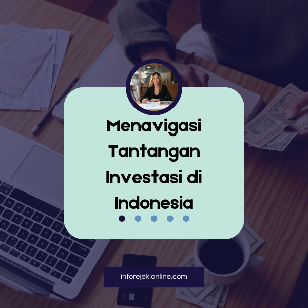 Menavigasi Tantangan Investasi di Indonesia