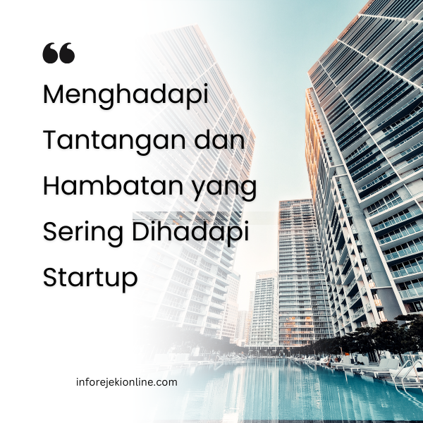 Menghadapi Tantangan dan Hambatan yang Sering Dihadapi Startup