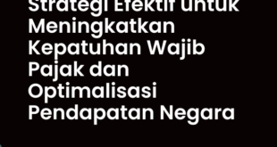 Strategi Efektif untuk Meningkatkan Kepatuhan Wajib Pajak dan Optimalisasi Pendapatan Negara