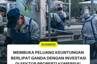 Membuka Peluang Keuntungan Berlipat Ganda dengan Investasi di Sektor Properti Komersial