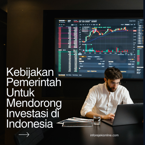 Kebijakan Pemerintah Untuk Mendorong Investasi di Indonesia
