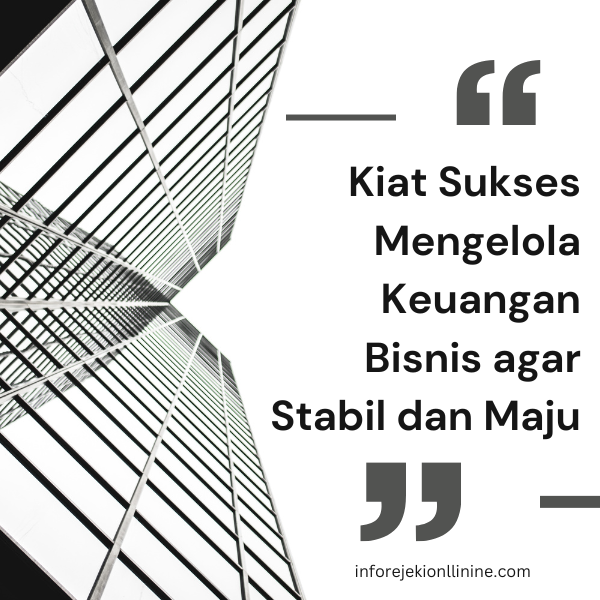 Kiat Sukses Mengelola Keuangan Bisnis agar Stabil dan Maju 