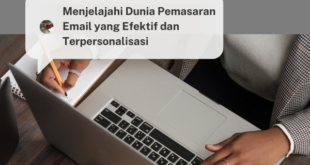 Menjelajahi Dunia Pemasaran Email yang Efektif dan Terpersonalisasi