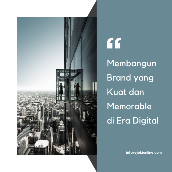 Membangun Brand yang Kuat dan Memorable di Era Digital