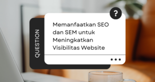 Memanfaatkan SEO dan SEM untuk Meningkatkan Visibilitas Website