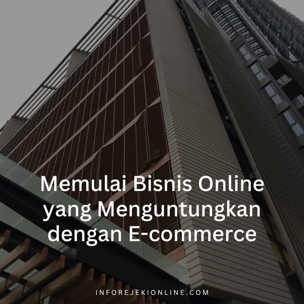 Memulai Bisnis Online yang Menguntungkan dengan E-commerce