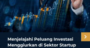 Menjelajahi Peluang Investasi Menggiurkan di Sektor Startup Indonesia