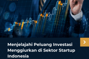 Menjelajahi Peluang Investasi Menggiurkan di Sektor Startup Indonesia