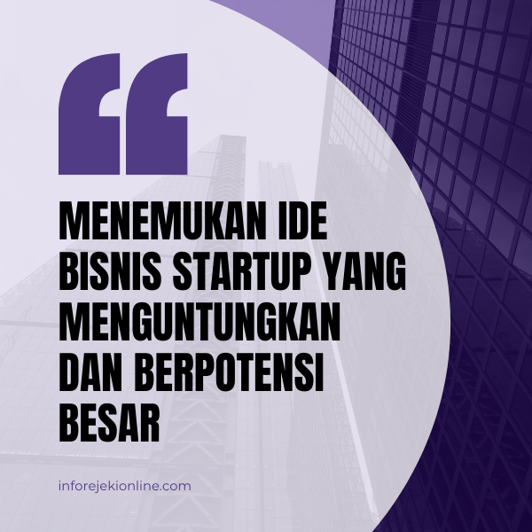 Menemukan Ide Bisnis Startup yang Menguntungkan dan Berpotensi Besar