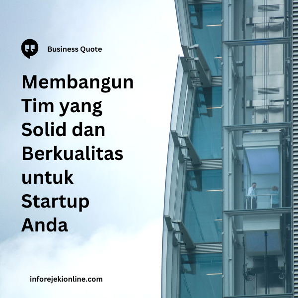 Membangun Tim yang Solid dan Berkualitas untuk Startup Anda