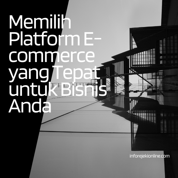 Memilih Platform E-commerce yang Tepat untuk Bisnis Anda